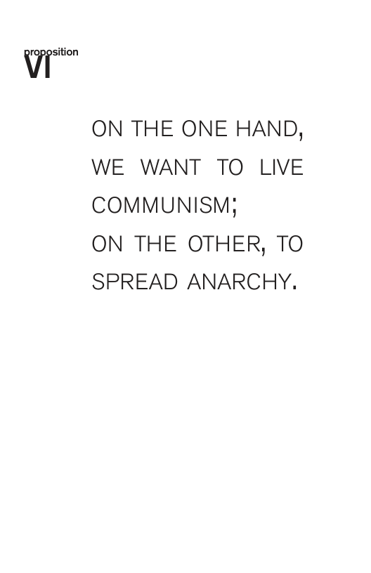 ON THE ONE HAND, WE WANT TO LIVE COMMUNISM; ON THE OTHER, TO SPREAD ANARCHY.
